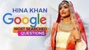 'Hina Khan (Akshara) answers Google’s most searched questions about her | PopularTV actress Hina Khan'