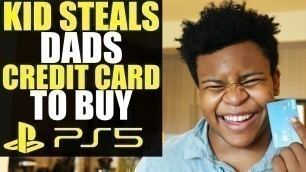 'Kid STEALS DAD’s CREDIT CARD to Buy PS-5!!!!! You Won’t Believe How This Ends'