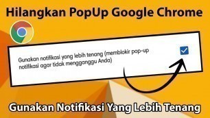 'Cara Menghilangkan PopUp Google Chrome || Gunakan Notifikasi Yang Lebih Tenang'