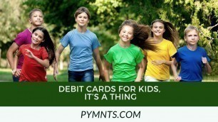 'Debit Cards For Kids, It’s A Thing'