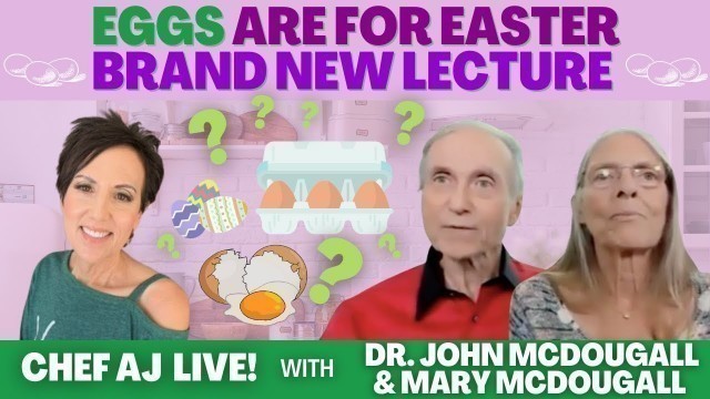 'Eggs Are For Easter - Brand New Lecture | Chef AJ LIVE! with Dr. John McDougall'