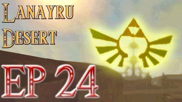 'The Legend of Zelda: Skyward Sword 100% Walkthrough - Episode 24 - Lanayru Desert'