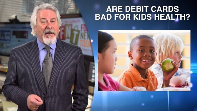 'Are Debit cards bad for kids health?'