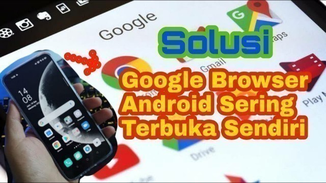 'Cara Mudah Atasi Browser Terbuka Sendiri Di Android'