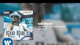 'Kid Rock - I\'m Wrong, But You Ain\'t Right'