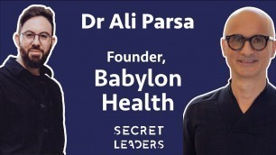 '24. Babylon Health: How Founder and CEO Dr Ali Parsa Plans to Make Healthcare a Utility for Everyone'