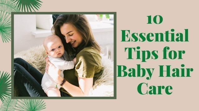 '10 Essential Tips for Baby Hair Care|Child Hair Care Tips|Baby Hair Growth'