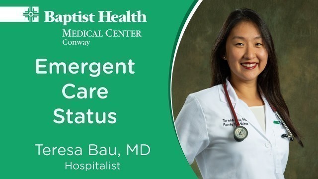 'Dr. Teresa Bau with Baptist Health-Conway: Emergency Department Care Status'