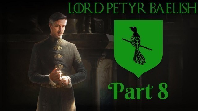 'CK2 - A Game of Thrones mod - Lord Petyr Baelish Part 8'