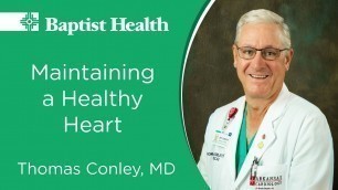 'Thomas Conley, MD, with Baptist Health Heart Health Institute, on maintaining a healthy heart'