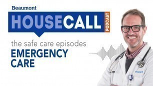 'the Safe Care: Emergency Care episode | Beaumont HouseCall Podcast'