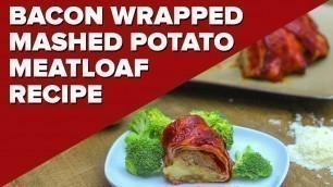 'Bacon Wrapped Mashed Potato Stuffed Meatloaf | Best Dinner Recipes'