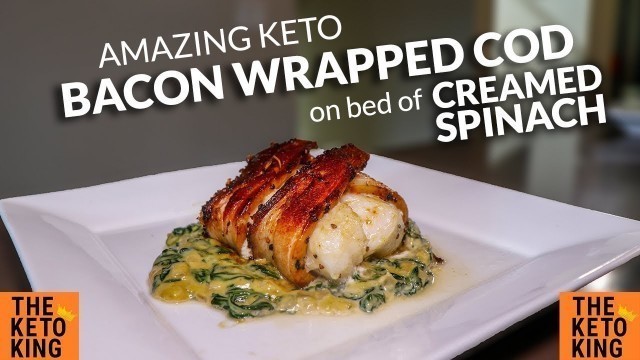 'AMAZING Bacon Wrapped Cod with Creamed Spinach | Keto Dinner Fish | Bacon Cod | Bacon wrapped fish'