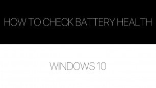 'How To Check Battery Health - Windows10'