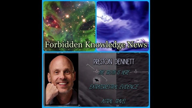 The Truth is Here/Extraterrestrial Evidence/Astral Travel with Preston Dennett