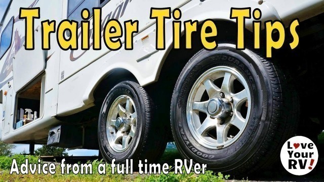 Fifth Wheel  Travel Trailer Tire Tips and Advice from a Full Time RVer