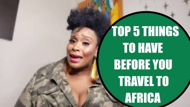 TOP 5 THINGS TO HAVE BEFORE YOU #TRAVEL TO #AFRICA