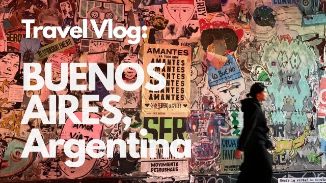 Travel Vlog: Buenos Aires, Argentina. Part 1 of South American Trip