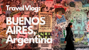 Travel Vlog: Buenos Aires, Argentina. Part 1 of South American Trip