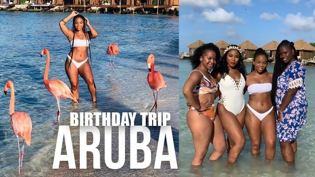 GIRLS TRIP ARUBA VLOG: MY 26th Birthday, I went to FLAMINGO ISLAND