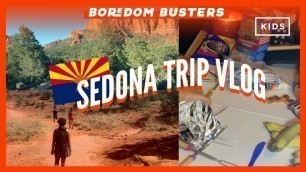 Sedona AZ Trip Vlog! | Boredom Busters