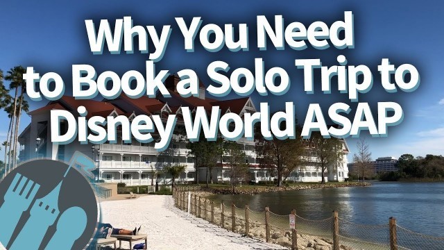 Why You Need To Book A Solo Trip to Disney World ASAP!