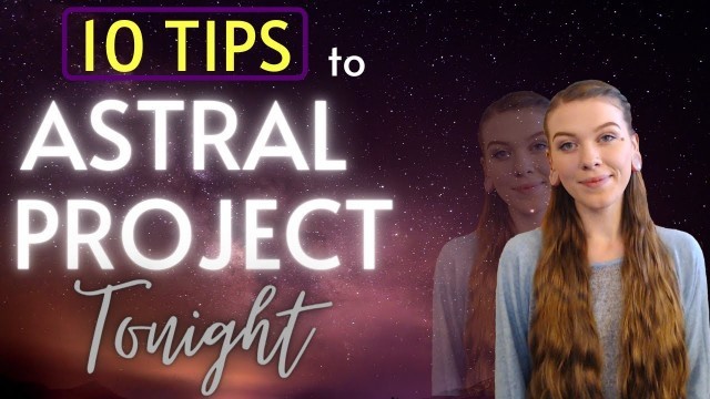 10 Effective Tips to Astral Project Tonight // The Essentials for Out-of-Body Experiences