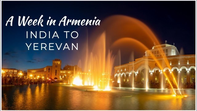 A Week in Armenia - India to Yerevan