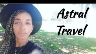 Astral Travel, What it is, Why it happens, Signs that you have experienced it. Spiritual Awakening