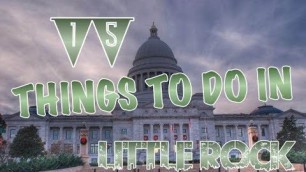 Top 15 Things To Do In Little Rock, Arkansas