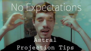 No Expectations - (Astral Projection Tips)