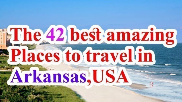 Arkansas Tourist Attractions, The 42 best amazing places to travel in Arkansas  United States