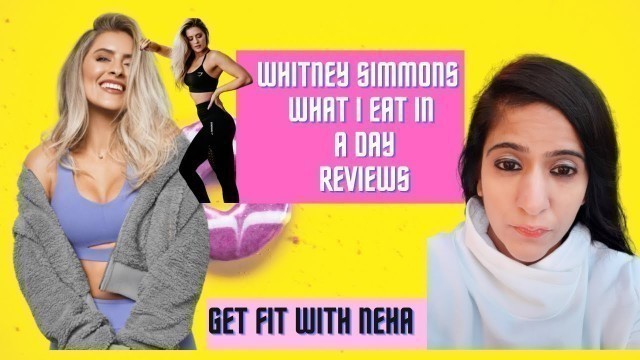 'Fitness Youtuber Reviews | Whitney Simmons What I Eat In A Day'