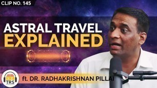 Astral Travel Explained - Complete Guide ft. Radhakrishnan Pillai | TheRanveerShow Clips