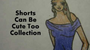 'Fashion Sketches 11: Shorts Can Be Cute Too Collection'