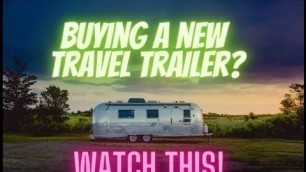 First time Travel Trailer buyer? Watch this!