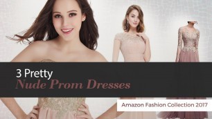 '3 Pretty Nude Prom Dresses Amazon Fashion Collection 2017'