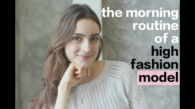 'The Morning Routine of a High Fashion Model'