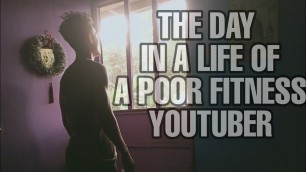 'A DAY IN A LIFE OF A POOR FITNESS YOUTUBER'