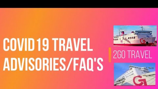 #2GO TRAVEL #COVID19 FAQ and TRAVEL ADVISORIES