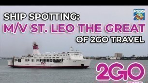 SHIP SPOTTING | M/V St. Leo the Great of 2GO Travel (ex-SuperFerry 21)