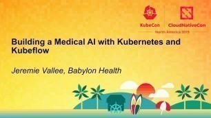 'Building a Medical AI with Kubernetes and Kubeflow - Jeremie Vallee, Babylon Health'