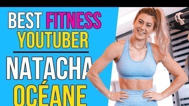 'Natacha Oceane | The BEST Fitness YouTuber You SHOULD Be Following'