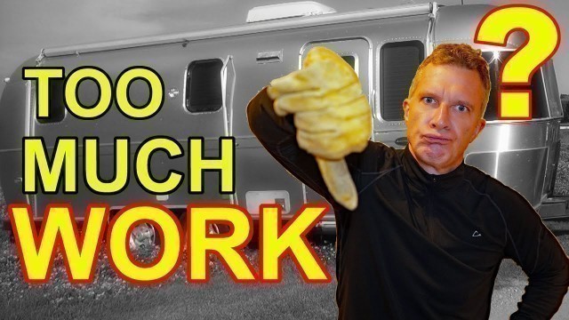 RV Travel Trailers -- TOO MUCH WORK???