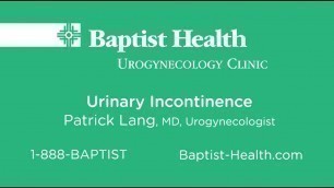 'Causes & Treatment of Urinary Incontinence - Patrick Lang, MD, with Baptist Health'