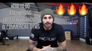 'HOW TO DO FAT BURNING CROSSFIT WORKOUTS IN COMMERCIAL GYMS'