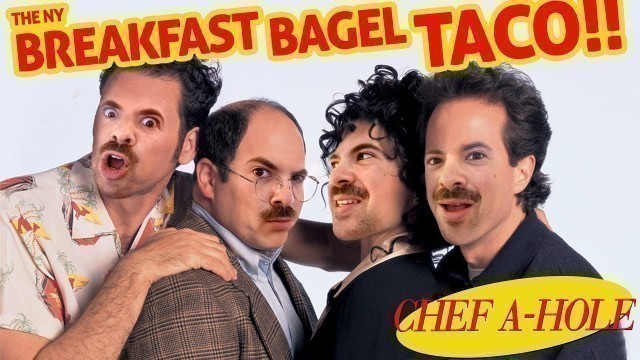 'HOW TO MAKE SEINFELD NY BREAKFAST BAGEL TACO l CHEF A$$HOLE'