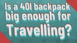 Is a 40l backpack big enough for Travelling?