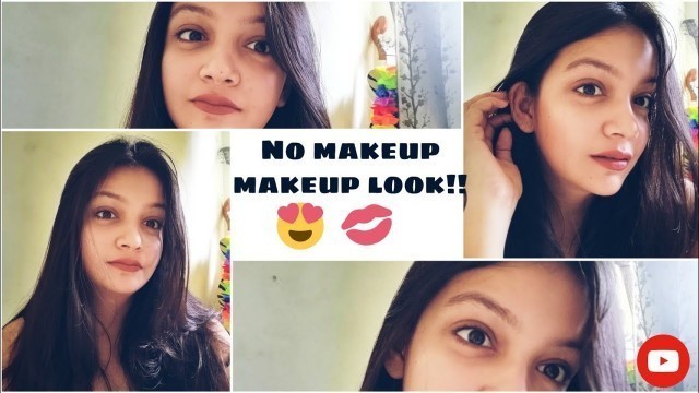 'EASY NO MAKEUP MAKEUP LOOK ||NO FOUNDATION ||EVERYDAY MAKEUP LOOK || FOR OFFICE AND COLLEGE ||'