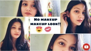 'EASY NO MAKEUP MAKEUP LOOK ||NO FOUNDATION ||EVERYDAY MAKEUP LOOK || FOR OFFICE AND COLLEGE ||'